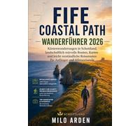 FIFE COASTAL PATH WANDERFÜHRER 2026: Küstenwanderungen in Schottland, landschaftlich reizvolle Routen, Karten und leicht verständliche Reiserouten für ... 67 (THE PATHFINDER TRAILS SERIES)