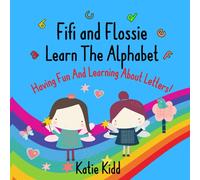 Fifi And Flossie Learn The Alphabet ~ Having Fun And Learning About Letters: For 3 - 5 Year Old Boys And Girls