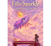 Fifi And Sparkle: Guardians Of The Sky (Princess Aurora Dream Series)
