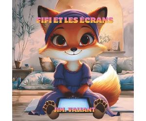 Fifi et les écrans: Une histoire rassurante pour apprendre à jouer sans écran. (Fifi la Renarde)
