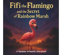 Fifi the Flamingo and the Secret of Rainbow Marsh: A Picture Storybook about Confidence, Self-Worth, and Inner Strength (Moral Stories for Kids)