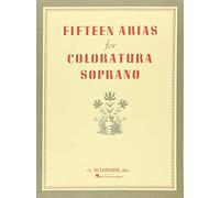 Fifteen Arias for Coloratura Soprano: Soprano and Piano