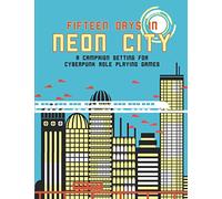 Fifteen Days in Neon City: a campaign for cyberpunk role playing games