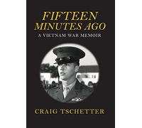 Fifteen Minutes Ago: A Vietnam War Memoir