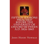Fifteen Sermons Preached Before the University of Oxford Between A.D. 1826-1843