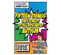 Fifteen Things They Forgot to Tell You About Autism: The Stuff That Transformed My Life as an Autism Parent