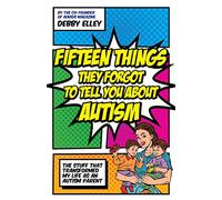 Fifteen Things They Forgot to Tell You About Autism: The Stuff That Transformed My Life as an Autism Parent