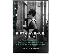 Fifth Avenue, 5 A.M. - Audrey Hepburn, Breakfast at Tiffany's, and The Dawn of the Modern Woman