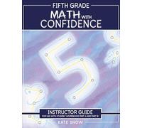 Fifth Grade Math with Confidence Instructor Guide: 0