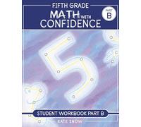 Fifth Grade Math with Confidence Student Workbook B: 0
