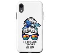 Fifth Grade Teacher Off Duty messy bun beach funny teacher Case for iPhone XR