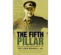 Fifth Pillar: The Life and Philosophy of the Lord Bramall, KG