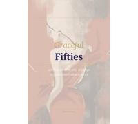 Fifties: A Journal for the Woman Coming Into Her Power: 100 reflections for women exploring identity, confidence, relationships, aging, purpose, reinvention, and the next chapter of life.