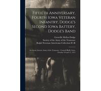 Fiftieth Anniversary, Fourth Iowa Veteran Infantry, Dodge's Second Iowa Battery, Dodge's Band : as Guests, Society Army of the Tennessee: Council Bluffs, Iowa, October 10 and 11, 1911