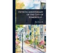 Fiftieth Anniversary of the City of Somerville ..