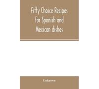Fifty choice recipes for Spanish and Mexican dishes