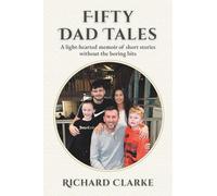 Fifty Dad Tales: A light-hearted memoir of short stories without the boring bits