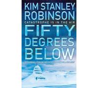 FIFTY DEGREES BELOW: A Visionary Thriller of Climate Change Disaster and National Security Secrets