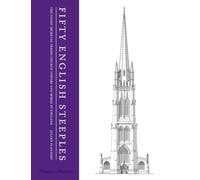 Fifty English Steeples: The Finest Medieval Parish Church Towers and Spires in England