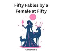 Fifty Fables by a Female at Fifty (Turning Dreams into Reality)