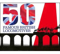 Fifty Famous British Locomotives: The Story of the Stars of the Steam and Early Diesel Age