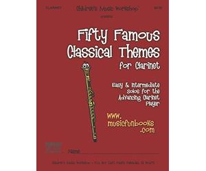 Fifty Famous Classical Themes for Clarinet: Easy and Intermediate Solos for the Advancing Clarinet Player