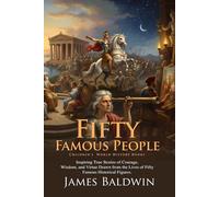 Fifty Famous People: History's Most Influential Figures: A Collection of Historical Heroes - Fully Illustrated Edition with Author Biography