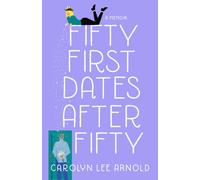 Fifty First Dates After Fifty : A Memoir