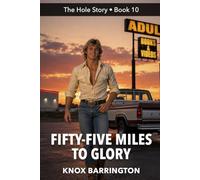 Fifty-Five Miles to Glory: A Confessional M/M Memoir of Late-Night Secrets, Sexual Discovery, and Embracing Authenticity (The Hole Story... MM First Time Confessions in all their Glory)