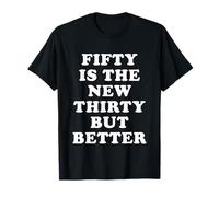 Fifty is The New Thirty But Better - Funny Quotes T-Shirt
