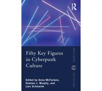 Fifty Key Figures in Cyberpunk Culture