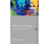 Fifty Key Sociologists: The Formative Theorists (Routledge Key Guides)