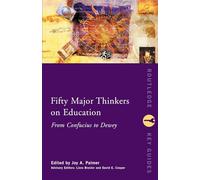 Fifty Major Thinkers on Education: From Confucius to Dewey (Routledge Key Guides)