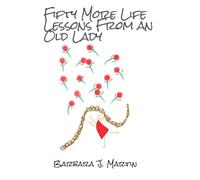 Fifty More Life Lessons From an Old Lady (Book 2 of 2): A collection of more inspiring and thought provoking life lessons!