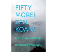 FIFTY (MORE!) ZEN KOANS: from the Blue Cliff Record