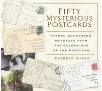 Fifty Mysterious Postcards : Pitman Shorthand Messages from the Golden Age of the Postcard