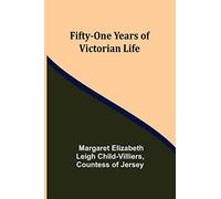 Fifty-One Years of Victorian Life