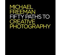 Fifty Paths to Creative Photography (The Photographer's Eye)