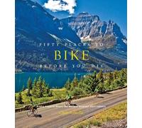 Fifty Places to Bike Before You Die by Chris Santella - 9781584799894
