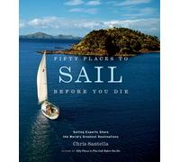 Fifty Places to Sail Before You Die by Chris Santella (Hardback Book)