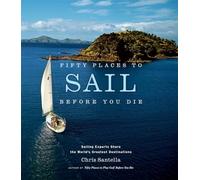 Fifty Places to Sail before You Die: Sailing Experts Sh - NEW Chris Santella 20