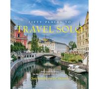 Fifty Places to Travel Solo: Travel Experts Share the World's Greatest Solo Destinations (Fifty Places)