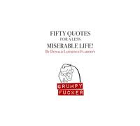 Fifty Quotes for a Less Miserable Life: A Grumpy Fucker Book