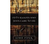 FIFTY REASONS WHY JESUS CAME TO DIE