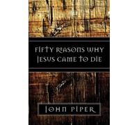 Fifty Reasons Why Jesus Came to Die