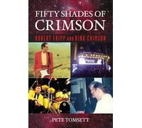 Fifty Shades of Crimson : Robert Fripp and King Crimson