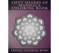 Fifty Shades Of Mandala Coloring Book: 30 Shaded Grey Coloring Pages For Those That love A Challenge. Try To Complete The Designs As They Fade From ... A Great Gift Idea For All Mandala Lovers.: 1