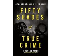 Fifty Shades of True Crime: Sex, Drugs, and Killer Kink