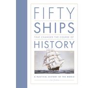Fifty Ships that Changed the Course of History : A Nautical History of the World