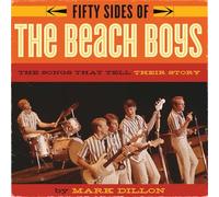 Fifty Sides of the Beach Boys: The Songs That Tell Their Story